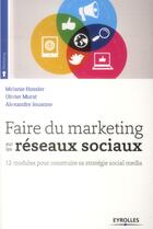 Couverture du livre « Faire du marketing sur les réseaux sociaux » de Melanie Hossler et Olivier Murat aux éditions Eyrolles