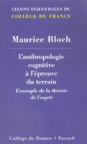 Couverture du livre « L'anthropologie cognitive a l'epreuve du terrain - l'exemple de la theorie de l'esprit » de Maurice Bloch aux éditions Fayard