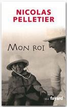 Couverture du livre « Mon Roi » de Pelletier-N aux éditions Fayard