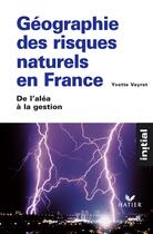 Couverture du livre « Initial - Géographie des risques naturels en France » de Annette Ciattoni aux éditions Hatier