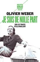 Couverture du livre « Je suis de nulle part ; sur les traces d'Ella Maillart » de Olivier Weber aux éditions Payot