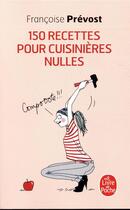 Couverture du livre « Cent cinquante recettes pour cuisinières nulles » de Francoise Prevost aux éditions Le Livre De Poche