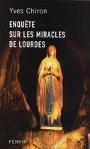 Couverture du livre « Enquête sur les miracles de Lourdes » de Yves Chiron aux éditions Perrin