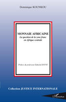 Couverture du livre « Monnaie africaine - la question de la zone franc en afrique centrale » de Dominique Kounkou aux éditions L'harmattan
