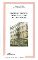 Couverture du livre « Simmel et l'espace : de la ville d'art à la métropole » de Stephane Jonas et Francis Weidmann aux éditions Editions L'harmattan