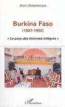 Couverture du livre « BURKINA FASO (1987-1992) : Le pays des hommes intègres » de Alain Deschamps aux éditions Editions L'harmattan