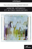 Couverture du livre « Miroir, appareils et autres dispositifs » de Soko Phay-Vakalis aux éditions Editions L'harmattan