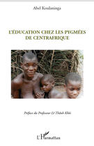 Couverture du livre « L'éducation chez les pygmées de Centrafrique » de Abel Koulaninga aux éditions Editions L'harmattan