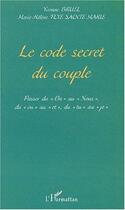 Couverture du livre « Le code secret du couple - passer du on au nous , du ou au et , du tu au je » de Flye Sainte Marie aux éditions Editions L'harmattan