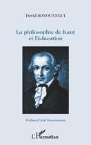 Couverture du livre « La philosophie de Kant et l'éducation » de David Mavouangui aux éditions Editions L'harmattan