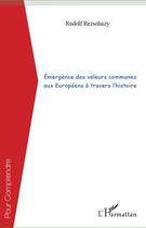 Couverture du livre « Émergence des valeurs communes aux Européens à travers l'histoire » de Rudolf Rezsohazy aux éditions Editions L'harmattan