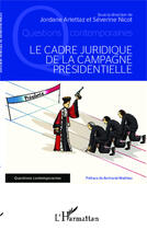 Couverture du livre « Le cadre juridique de la campagne présidentielle » de Jordane Arlettaz et Severine Nicot aux éditions Editions L'harmattan