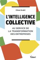 Couverture du livre « L'intelligence collective au service de la transformation des entreprises » de Chloe Grabli aux éditions Vuibert