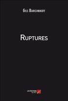 Couverture du livre « Ruptures » de Gils Barichnikoff aux éditions Editions Du Net