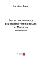 Couverture du livre « Production artisanale des boissons traditionnelles au Cameroun ; analyse de la filière » de Narcis Ulrric Bangmo aux éditions Editions Du Net