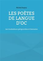 Couverture du livre « Les poètes de langue d'oc : les troubadours périgourdins et limousins » de Michel Dupuy aux éditions Books On Demand