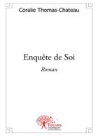 Couverture du livre « Enquête de soi » de Coralie Thomas-Chateau aux éditions Editions Edilivre