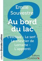 Couverture du livre « Au bord du lac (grands caractères) : L'esclave - Le serf - Le chevrier de Lorraine - L'apprenti » de Emile Souvestre aux éditions Ligaran