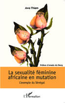 Couverture du livre « La sexualité féminine africaine en mutation ; l'exemple du Sénégal » de Awa Thiam aux éditions Editions L'harmattan