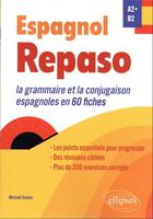 Couverture du livre « Espagnol : repaso A2+-B2 ; la grammaire et la conjugaison espagnoles en 60 fiches » de Michael Salaun aux éditions Ellipses