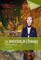 Couverture du livre « La dimension de l'étrange ; volume 2013 » de Romaric Aubertin aux éditions Publibook