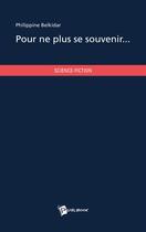 Couverture du livre « Pour ne plus se souvenir... » de Philippine Belkidar aux éditions Publibook