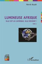 Couverture du livre « Lumineuse Afrique, elle est là l'Afrique, elle revient ! t.3 » de Herve Assah aux éditions L'harmattan