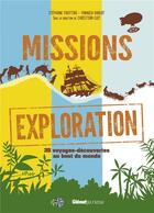 Couverture du livre « Missions exploration ; 35 découvertes au bout du monde » de Stephane Frattini et Clot Christian et Yannick Robert aux éditions Glenat Jeunesse