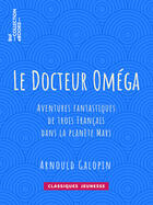 Couverture du livre « Le Docteur Oméga » de Arnould Galopin et E. Bouard aux éditions Epagine