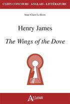 Couverture du livre « Henry James, the wings of the dove (édition 2021/2022) » de Le Reste Anne-Claire aux éditions Atlande Editions
