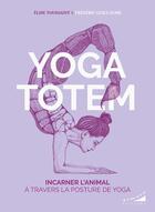 Couverture du livre « Yoga totem : incarner l'animal à travers la posture de yoga » de Elise Toussaint et Frederic Guillaume aux éditions Almora