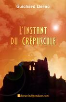 Couverture du livre « L'instant du crépuscule » de Guichard Derac aux éditions Edilivre