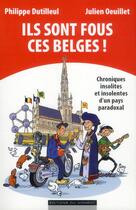 Couverture du livre « Ils Sont Fous Ces Belges ! » de Julien Oeuillet aux éditions Editions Du Moment
