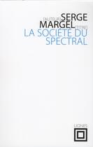 Couverture du livre « La société du spectral » de Serge Margel aux éditions Nouvelles Lignes