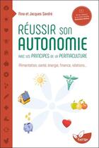 Couverture du livre « Réussir son autonomie avec les principes de la permaculture : Alimentation, santé, énergie, finance, relations... » de Nina Sandre et Jacques Sandre aux éditions De Terran