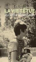 Couverture du livre « La vie têtue » de Juliette Rousseau aux éditions Cambourakis