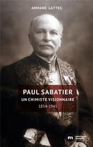 Couverture du livre « Paul Sabatier ; un chimiste visionnaire, 1854-1941 » de Armand Lattes aux éditions Nouveau Monde
