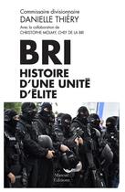 Couverture du livre « BRI : histoire d'une unité d'élite » de Danielle Thiery aux éditions Mareuil Editions