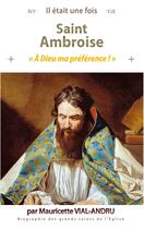 Couverture du livre « Il était une fois : Saint Ambroise (339 - 397) : A Dieu ma préférence ! » de Mauricette Vial-Andru aux éditions Saint Jude