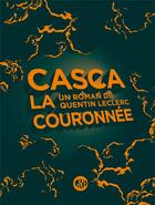 Couverture du livre « Casca la couronnée » de Quentin Leclerc aux éditions L'ogre