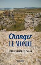 Couverture du livre « Changer le monde » de Jean-Philippe Sevilla aux éditions Editions Maia