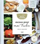 Couverture du livre « Mon atelier Batch cooking menus pour ma tribu » de Emilie Laraison aux éditions First