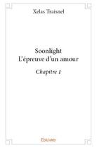 Couverture du livre « SoonlightL'épreuve d'un amour » de Xelas Traisnel aux éditions Edilivre
