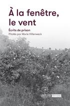 Couverture du livre « A la fenêtre le vent : Ecrits de prison » de Marie Hillenweck aux éditions Mediapop