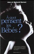 Couverture du livre « A Quoi Pensent Les Bebes » de A-B Barnet et R-J Barnet aux éditions Marabout