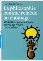 Couverture du livre « La philosophie comme remède au chômage » de Jean-Louis Cianni aux éditions Marabout