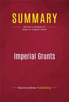 Couverture du livre « Summary: Imperial Grunts : Review and Analysis of Robert D. Kaplan's Book » de Businessnews Publishing aux éditions Political Book Summaries