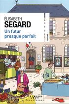 Couverture du livre « Un futur presque parfait » de Elisabeth Segard aux éditions Calmann-levy