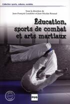 Couverture du livre « Éducation, sports de combat et arts martiaux » de Jean-François Loudcher et Jean-Nicolas Renaud aux éditions Pu De Grenoble