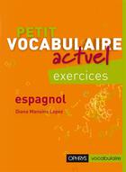 Couverture du livre « Petit vocabulaire actuel espagnol exercices » de  aux éditions Ophrys